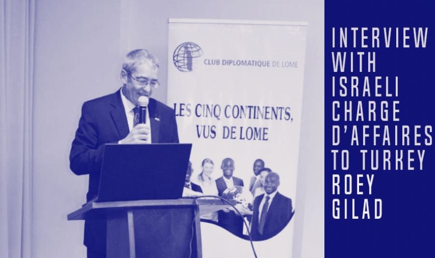 Interview With Israeli Charge D’affaires to Turkey Roey Gilad