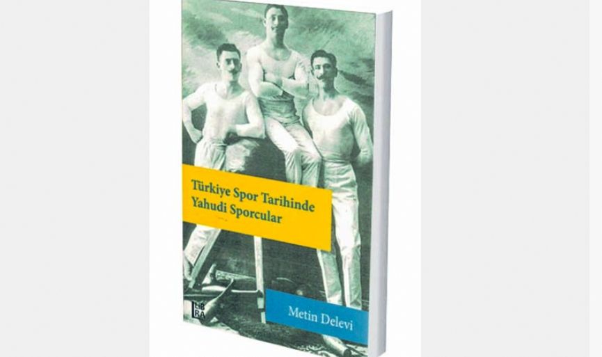 Jewish Athletes in the History of Sports in Turkey by Metin Delevi 